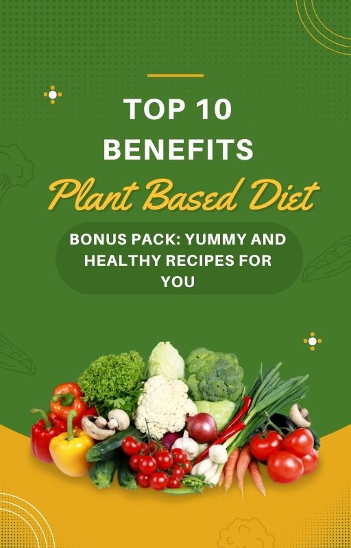 Top 10 Benefits of Plant Based Diet (with recipes)